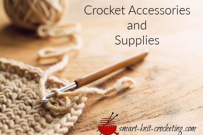 Crochet Accessories, Supplies and Tools of the Trade: What You Need